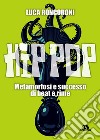Hip pop: Metamorfosi e successo di beat e rime. E-book. Formato EPUB ebook