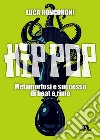 Hip pop: Metamorfosi e successo di beat e rime. E-book. Formato EPUB ebook di Luca Roncoroni