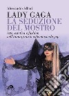 Lady Gaga. La seduzione del mostro: Arte, estetica e fashion nell’immaginario videomusicale pop. E-book. Formato EPUB ebook di Alessandro Alfieri