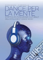 Dance per la mente: Estetica ed evoluzione culturale dell’Intelligent Dance Music. E-book. Formato EPUB ebook