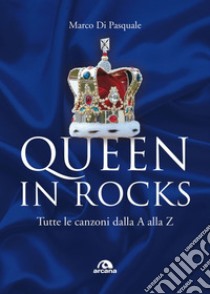 Queen in rocks: Tutte le canzoni dalla A alla Z. E-book. Formato EPUB ebook di Marco Di Pasquale