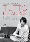 Tutto De Andrè: Il racconto di 131 canzoni. E-book. Formato EPUB ebook