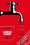 La musica liberata. E-book. Formato EPUB ebook di Luca Castelli