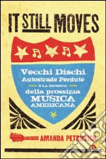 It still moves: Vecchi dischi, autostrade perdute e la ricerca della prossima musica americana. E-book. Formato EPUB ebook