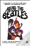 Read the Beatles: Un'antologia di scritti d'epoca sull'impatto, l'influenza e la modernità dei Fab Four. E-book. Formato EPUB ebook di June Skinner Sawyers