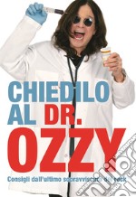 Chiedilo al Dr. Ozzy: Consigli dall'ultimo sopravvissuto del rock. E-book. Formato EPUB