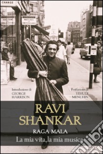 Raga Mala: La mia vita, la mia musica. E-book. Formato EPUB ebook di Ravi Shankar
