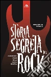 Storia segreta del rock: Le misteriose origini della musica moderna. E-book. Formato EPUB ebook