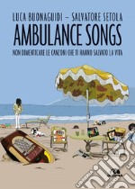 Ambulance songs: Non dimenticare le canzoni che ti hanno salvato la vita. E-book. Formato EPUB ebook