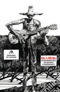 Blues!: Afroamericani: da schiavi a emarginati. E-book. Formato EPUB ebook di Mariano De Simone