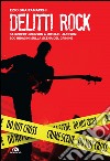 Delitti rock: Da Robert Johnson a Whitney Houston, 200 indagini sulla scena del crimine. E-book. Formato EPUB ebook di Ezio Guaitamacchi
