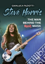 Steve Harris: The Man Behind the Iron Mask. E-book. Formato EPUB ebook