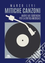 Mitiche canzoni: Nuove vie esoteriche per la critica musicale. E-book. Formato EPUB ebook