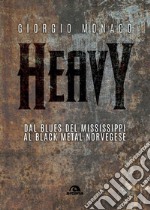 Heavy: Dal blues del Mississippi al black metal norvegese. E-book. Formato EPUB ebook