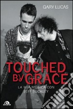 Touched by grace: La mia musica con Jeff Buckley. E-book. Formato EPUB