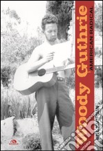 Woody Guthrie: American radical. E-book. Formato EPUB ebook