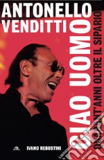 Antonello Venditti. Ciao uomo: Quarant'anni oltre il sipario. E-book. Formato EPUB ebook