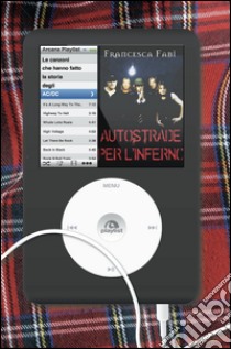 Autostrade per l'inferno: Le canzoni che hanno fatto la storia degli AC/DC. E-book. Formato EPUB ebook di Francesca Fabi