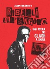 Ribelli all'angolo: Una storia dei Clash a cinque. E-book. Formato EPUB ebook