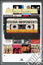 Riserva indipendente: La musica italiana negli anni Zero. E-book. Formato EPUB ebook