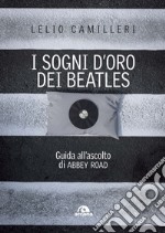 I sogni d'oro dei Beatles: Guida all’ascolto di ABBEY ROAD. E-book. Formato EPUB ebook