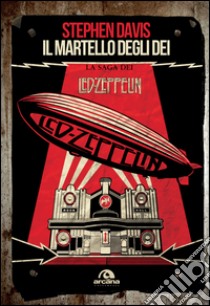 Il martello degli dei: La saga dei Led Zeppelin. E-book. Formato EPUB ebook di Stephen Davis