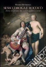 Sesso, droga e Rococò: Storia del falsetto dai castrati all'heavy metal. E-book. Formato EPUB