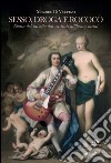 Sesso, droga e Rococò: Storia del falsetto dai castrati all'heavy metal. E-book. Formato EPUB ebook