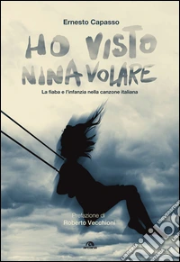 Ho visto nina volare: La fiaba e l’infanzia nella canzone italiana. E-book. Formato EPUB ebook