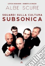 Albe scure: Sguardi sulla cultura Subsonica. E-book. Formato EPUB ebook