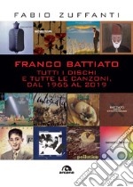 Franco Battiato: Tutti i dischi e tutte le canzoni, dal 1965 al 2019. E-book. Formato EPUB ebook