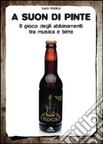 A suon di pinte: Il gioco degli abbinamenti tra musica e birre. E-book. Formato EPUB ebook