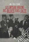 Le lontane origini del blues e del jazz. E-book. Formato EPUB ebook di Alberto Treccani Chinelli