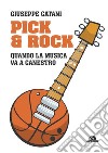 Pick & rock: Quando la musica va a canestro. E-book. Formato EPUB ebook di Giuseppe Catani