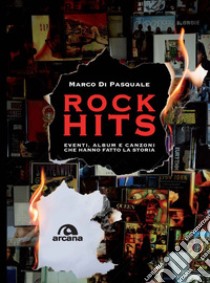 Rock hits: Eventi, album e canzoni che hanno fatto la storia. E-book. Formato EPUB ebook di Marco Di Pasquale