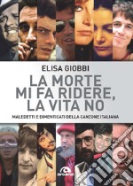 La morte mi fa ridere, la vita no: Maledetti e dimenticati della canzone italiana. E-book. Formato EPUB