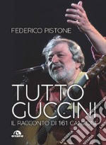 Tutto Guccini: Il racconto di 161 canzoni. E-book. Formato EPUB