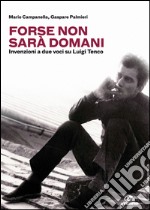 Forse non sarà domani: Invenzioni a due voci su Luigi Tenco. E-book. Formato EPUB ebook