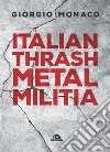 Italian thrash metal militia. E-book. Formato EPUB ebook