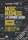 Music business. La grande guida: Tutti i segreti per orientarti nell’industria musicale odierna e trasformare la tua passione nel lavoro della vita. E-book. Formato EPUB ebook di Alessandro Liccardo