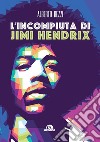 L'incompiuta di Jimi Hendrix. E-book. Formato EPUB ebook di Alberto Rezzi