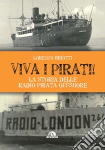 Viva i pirati!: La storia delle radio pirata offshore. E-book. Formato EPUB ebook di Lorenzo Briotti