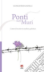 Ponti non muri. Cantieri di incontro tra Israeliani e Palestinesi. E-book. Formato EPUB ebook