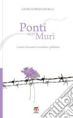 Ponti non muri. Cantieri di incontro tra Israeliani e Palestinesi. E-book. Formato PDF ebook