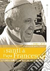 I santi di papa Francesco: Mistici e ribelli che hanno cambiato la Chiesa. E-book. Formato PDF ebook di Giuseppe Caffulli