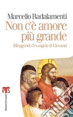 Non c’è amore più grande: Rileggendo l’evangelo di Giovanni. E-book. Formato EPUB ebook