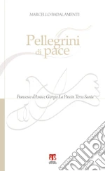 Pellegrini di pace: Francesco d’Assisi e Giorgio La Pira in Terra Santa. E-book. Formato PDF