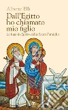 Dall'Egitto ho chiamato mio figlio: La fuga in Egitto della Sacra Famiglia. E-book. Formato EPUB ebook di Elli Alberto