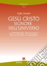 Gesù Cristo Signore dell'universo. La dimensione cristologica della Lettera ai colossesi. E-book. Formato PDF ebook