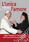 L'unica strada è l'amore: Papa Francesco in Terra Santa. Gesti e parole di pace e speranza. E-book. Formato EPUB ebook